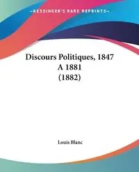 Discours Politiques, 1847 A 1881 (1882) - Louis Blanc