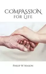 Compassion for Life - Mason Philip W
