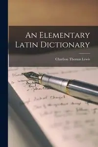 An Elementary Latin Dictionary - Lewis Thomas Charlton