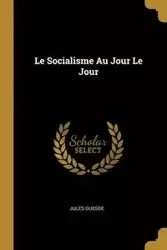Le Socialisme Au Jour Le Jour - Jules Guesde