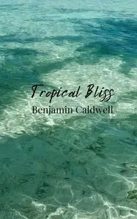 Tropical Bliss - Benjamin Caldwell