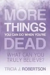 More Things you Can do When You're Dead - Robertson Tricia. J.