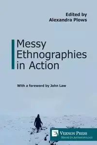 Messy Ethnographies in Action - Plows Alexandra