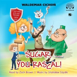 Sugar, You rascal! Audiobook - Waldemar Cichoń
