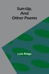 Sun-Up, and Other Poems - Lola Ridge