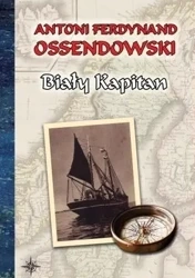 Biały Kapitan - Antoni Ferdynand Ossendowski
