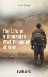 The Life of a Romanian WWI Prisoner of War - Dirk Emma