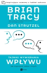 Tajniki wywierania wpływu. Jak inspirować siebie i innych - Tracy Brian, Dan Strutzel