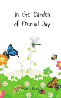 In the Garden of Eternal Joy - Everly Nash