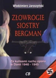 Złowrogie siostry Bergman. Za kulisami ruchu oporu w Danii 1940-1945 - Włodzimierz Jaroszyński