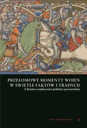 Przełomowe momenty wojen w świetle faktów i tradycji. Z dziejów wojskowości Polskiej i powszechnej - Andrzej Niewiński