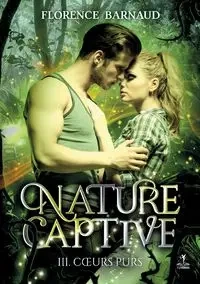 Nature Captive - Tome 3 - Florence Barnaud