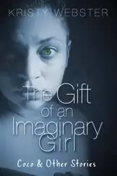 The Gift of an Imaginary Girl - Kristy Webster