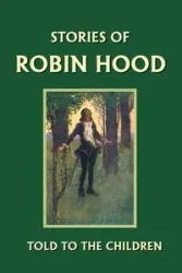 Stories of Robin Hood Told to the Children (Yesterday's Classics) - Marshall H. E.
