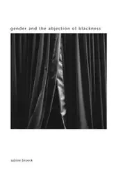 Gender and the Abjection of Blackness - Sabine Broeck