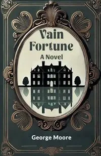 Vain Fortune A Novel - George Moore