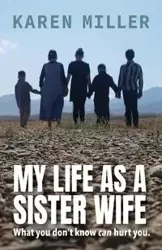 My Life as a Sister Wife - Karen Miller