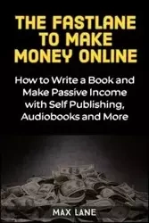 The Fastlane to Making Money Online - Lane Max