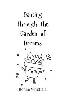 Dancing Through the Garden of Dreams - Whitfield Ronan