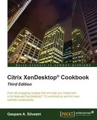 Citrix XenDesktop Cookbook Third Edition - Silvestri Gaspare A.