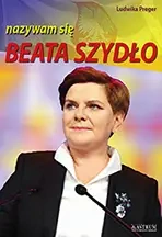 Nazywam się Beata Szydło - Ludwika Preger