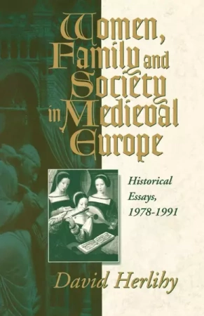 Women, Family and Society in Medieval Europe - David V. Herlihy