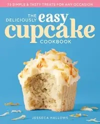 The Deliciously Easy Cupcake Cookbook - Hallows Jesseca
