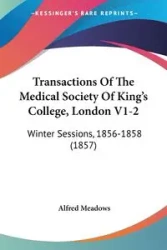 Transactions Of The Medical Society Of King's College, London V1-2 - Meadows Alfred