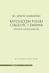Katolicyzm polski. Ciągłość i zmiana. Studium socjologiczne - Janusz Mariańsko