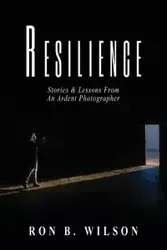 Resilience Stories and Lessons From An Ardent Photographer - Wilson Ron B