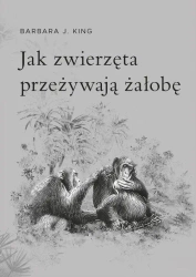 Jak zwierzęta przeżywają żałobę - Barbara J. King