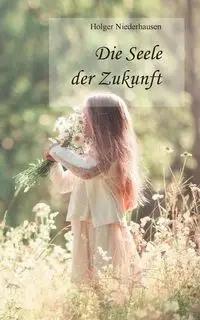 Die Seele der Zukunft - Niederhausen Holger