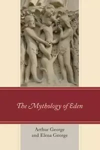 The Mythology of Eden - George Arthur