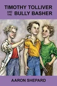 Timothy Tolliver and the Bully Basher - Aaron Shepard