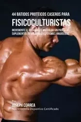 44 Batidos Proteicos Caseros para Fisicoculturistas - Joseph Correa