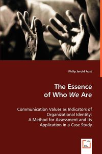 The Essence of Who We Are - Philip Jerold Aust