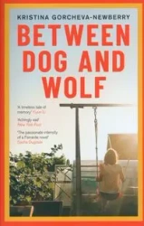 Between Dog and Wolf - Kristina Gorcheva-Newberry