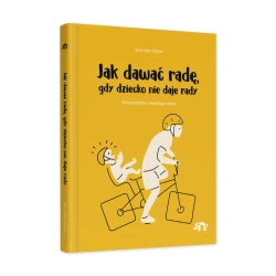 Jak dawać radę, gdy dziecko nie daje rady - Kim John Payne