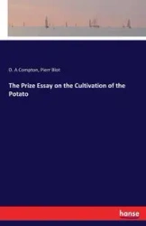 The Prize Essay on the Cultivation of the Potato - Compton D. A