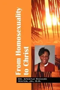 From Homosexuality to Christ - Dr Richard Minter Jr. D. D. Apostle