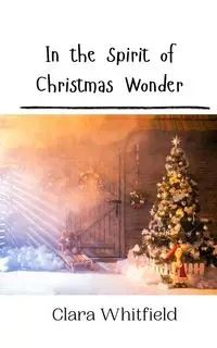 In the Spirit of Christmas Wonder - Clara Whitfield