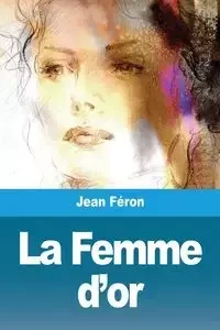 La Femme d'or - Jean Féron