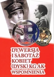 Dywersja i sabotaż kobiet (dysk) KG AK wspomn. T.1 - red. Andrzej Ryba