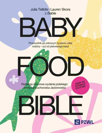 Baby Food Bible. Przewodnik po zdrowym żywieniu - Julia Tellidis, Lauren Skora, Aneta Łańcuchowska-