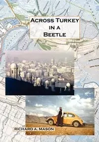 Across Turkey in a Beetle - Mason Richard A.