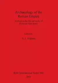 Archaeology of the Roman Empire - Higham N. J.