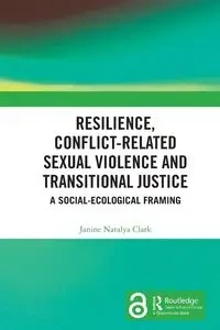 Resilience, Conflict-Related Sexual Violence and Transitional Justice - Clark Janine Natalya