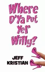 Where D'Ya Put Yer Willy? - Kristian Jeff