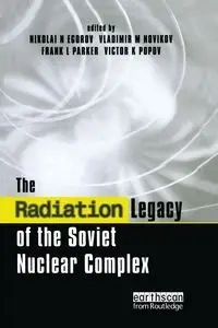 The Radiation Legacy of the Soviet Nuclear Complex - Egorov Nikolai N.