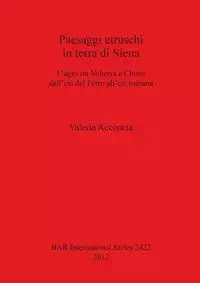 Paesaggi etruschi in terra di Siena - Valeria Acconcia
